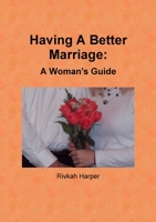 Having A Better Marriage: A Women's Guide 110530857X Book Cover