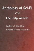 Anthology of Sci-Fi V36, the Pulp Writers 1483706095 Book Cover