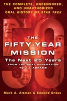 The Fifty-Year Mission: The Next 25 Years: From The Next Generation to J. J. Abrams: The Complete, Uncensored, and Unauthorized Oral History of Star Trek 1250824575 Book Cover
