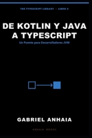 De Kotlin y Java a TypeScript: Un Puente para Desarrolladores JVM (The TypeScript Library - Spanish) B0GZKS4H9N Book Cover