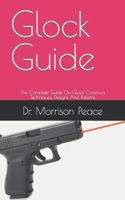 Glock Guide: The Complete Guide On Glock Construct Techniques, Designs And Patterns B09FS54WB9 Book Cover