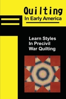 Quilting In Early America: Learn Styles In Precivil War Quilting: Explore Antique Quilts And Textiles B09CH2597H Book Cover