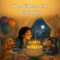 The Video-Call Birthday: A Military Family Picture Book About Celebrating Without a Deployed Parent for Kids Ages 3-8 (Wren & Scout) B0H8F56FR8 Book Cover