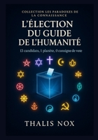 L’Élection du Guide de l’Humanité: 13 candidats, 1 planète, 0 consigne de vote (Les Paradoxes de la Connaissance) (French Edition) B0F88ZFW9F Book Cover