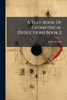 A Text-book Of Geometrical Deductions Book 2: Corresponding To Euclid, Book 2. With Miscellaneous Deductions From Books 1 And 2 1179238923 Book Cover
