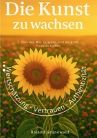 Die Kunst zu wachsen: Über den Mut, zu gehen. Und die Kraft, neu zu blühen. (German Edition) 3819242155 Book Cover