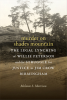 Murder on Shades Mountain: The Legal Lynching of Willie Peterson and the Struggle for Justice in Jim Crow Birmingham 0822371170 Book Cover