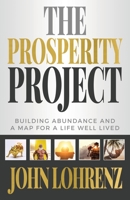 The Prosperity Project: Building Abundance and A Map For A Life Well Lived 1949635473 Book Cover