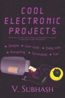 Cool Electronic Projects: Simple, low-cost, daily-use, recycling, survivalist and fun DIY projects for electronics students and hobbyists 9354451683 Book Cover