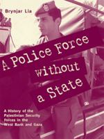 A Police Force Without a State: A History of the Palestinian Security Forces in the West Bank And Gaza 0863723047 Book Cover