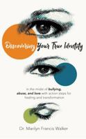 Discovering Your True Identity : In the Midst of Bullying, Abuse, and Love 1946274275 Book Cover