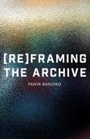 Reframing the Archive 1913958272 Book Cover