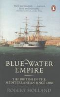 Blue-Water Empire: The British in the Mediterranean since 1800 1846141087 Book Cover