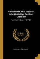 Vermehrter Auff Hundert Jahr Gestellter Curiöser Calender: Nemlichen, Volumes 1701-1801 1012277089 Book Cover