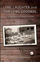 Love, Laughter and Our Long Goodbye: Grandma's Story and Mine 1539652971 Book Cover