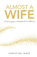 Almost a Wife: A Journey from Heartbreak to Wholeness B0CVK9XWD6 Book Cover