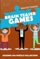 Brain Teaser Games: Kakuro 8x8 Puzzle Collection 179674123X Book Cover