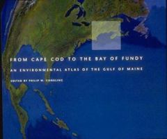 From Cape Cod to the Bay of Fundy: An Environmental Atlas of the Gulf of Maine 0262531275 Book Cover