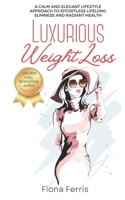 Luxurious Weight Loss: A calm and elegant lifestyle approach to effortless lifelong slimness and radiant health B0FJ2PJ57J Book Cover
