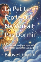 La Petite Étoile Qui Ne Voulait Pas Dormir: Une histoire magique pour aider les enfants à aimer le sommeil (French Edition) B0HGMYGBRL Book Cover