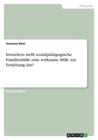 Inwiefern stellt sozialpädagogische Familienhilfe eine wirksame Hilfe zur Erziehung dar? 3346721779 Book Cover