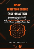 Nmap Scripting Engine (NSE) in Action: Automate Real-World Vulnerability Discovery with Lua and Nmap on Kali Linux for Red Team and Blue Team Ops B0FMDDZY18 Book Cover
