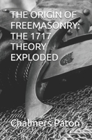 THE ORIGIN OF FREEMASONRY: THE 1717 THEORY EXPLODED B0GF9SFC48 Book Cover