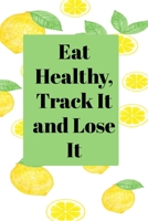 Eat Healthy, Track It and Lose It: A 90 Day Food Tracker and Fitness Journal 1656943204 Book Cover