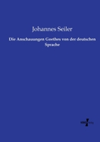 Die Anschauungen Goethes von der deutschen Sprache 3737218781 Book Cover
