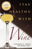 STAY HEALTHY WITH WINE - Longevity Secrets From the Vineyards 1931763305 Book Cover