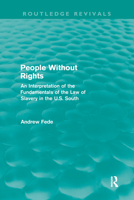 People Without Rights: An Interpretation of the Fundamentals of the Law of Slavery in the U.S. South 0415669715 Book Cover