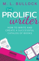 The Prolific Writer: How to Write and Create a Successful Catalog of Books B0C9L33M4J Book Cover