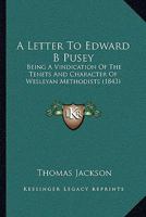 A Letter To Edward B Pusey: Being A Vindication Of The Tenets And Character Of Wesleyan Methodists 1165910055 Book Cover