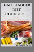 GALLBLADDER DIET COOKBOOK FOR BEGINNERS AND DUMMIES: Complete low-fat recipes for a healthy life after gallbladder removal surgery B08PM1MC7L Book Cover