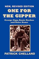 One For The Gipper, George Gipp, Knute Rockne and Notre Dame,3rd Edition 098183910X Book Cover