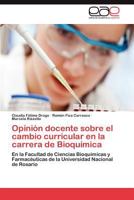 Opinion Docente Sobre El Cambio Curricular En La Carrera de Bioquimica 3659047139 Book Cover