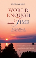 World Enough and Time : The People, Places, and Ideas That Shaped a Life 1968761934 Book Cover