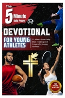 The 5-Minute Daily Prayer Devotional for Young Athletes: 52 Weeks Short Daily Bible Reading and Prayers for Young Athletes to Overcome Setbacks, ... Resilience, Teamwork, and Unshakable Faith. B0GHXN58D4 Book Cover