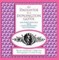 My Daughter is a Donington Goth: And other thoughts from Castle Donington, Leicestershire 0993264883 Book Cover