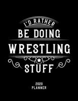 I'd Rather Be Doing Wrestling Stuff 2020 Planner: Wrestling Fan 2020 Planner, Funny Design, 2020 Planner for Wrestling Lover, Christmas Gift for Wrestling Lover 1678932515 Book Cover