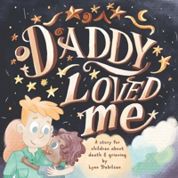 Daddy Loved Me: A Story for Children About Death and Grieving B0CVD85FWB Book Cover