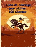 Livre de coloriage pour adultes 100 Chevaux: 100 dessins de chevaux: livre de coloriage de cheval anti-stress pour cadeau adulte pour coloriage adulte grand format 8.5*11 (100 page) B08S8RMPM8 Book Cover