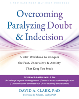 Overcoming Paralyzing Doubt and Indecision: A CBT Workbook to Conquer the Fear, Uncertainty, and Anxiety That Keep You Stuck 1648485758 Book Cover