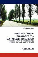 FARMER'S COPING STRATEGIES FOR SUSTAINABLE LIVELIHOOD: UNDER THE IMPACTS OF INDUSTRIALIZATION PROJECTS IN RURAL AREAS OF VIETNAM 3844326553 Book Cover