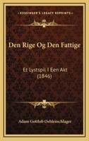 Den Rige Og Den Fattige: Et Lystspil I Een Akt (1846) 1160860467 Book Cover