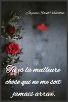 Tu es la meilleure chose qui ne me soit jamais arrivé: Joyeuse Saint Valentin (French Edition) 1660253837 Book Cover