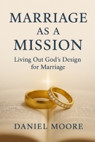 Marriage as a Mission: Living Out God's Design for Marriage B0FVTW9ZYN Book Cover