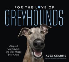 For The Love Of Greyhounds: Adopted Greyhounds and their Happy Ever Afters 0733339247 Book Cover