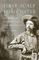 First Scalp for Custer: The Skirmish at Warbonnet Creek, Nebraska, July 17, 1876 (Bison Book) 0933307306 Book Cover