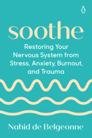 Soothe: Restoring Your Nervous System from Stress, Anxiety, Burnout, and Trauma 0593833635 Book Cover